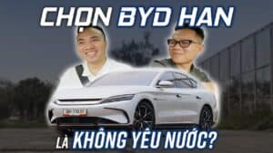 Chọn BYD Han là KHÔNG YÊU NƯỚC? ĐƯỢC và MẤT khi chọn xe điện Trung Quốc?